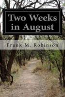 Two Weeks in August