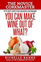 You Can Make Wine Out Of What?