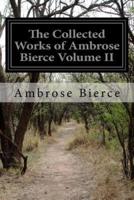 The Collected Works of Ambrose Bierce Volume II