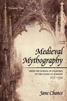 Medieval Mythography, Volume Two: From the School of Chartres to the Court at Avignon, 1177-1350