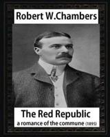 The Red Republic, a Romance of the Commune(1895), by Robert W Chambers