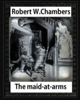 The Maid-At-Arms (1902), by Robert W Chambers