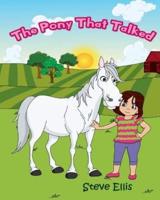 The Pony That Talked: A charming, illustrated story about a girl and a sad pony that can talk, but is unable to make friends with other ponies because he has lost his whinny.