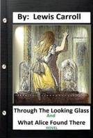 Through the Looking-Glass, and What Alice Found There (1871) NOVEL (Children's Classics) (ILLUSTRATED)