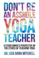 Don't Be an Asshole Yoga Teacher
