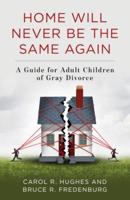 Home Will Never Be the Same Again: A Guide for Adult Children of Gray Divorce