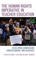The Human Rights Imperative in Teacher Education: Developing Compassion, Understanding, and Advocacy