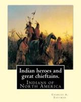 Indian Heroes and Great Chieftains. By