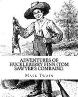 Adventures of Huckleberry Finn (Tom Sawyer's Comrade). By