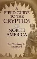 A Field Guide to the Cryptids of North America