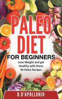 Paleo: Paleo Diet For Beginners Lose Weight And Get Healthy With These 30 P