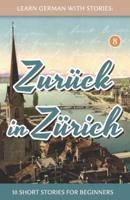 Learn German With Stories: Zurück in Zürich - 10 Short Stories For Beginners