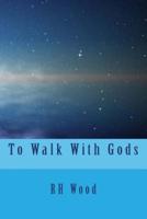 To Walk With Gods