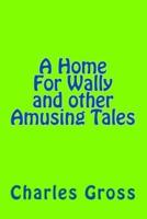 A Home for Wally and Other Amusing Tales by Charles Gross