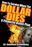 How To Survive WHEN THE DOLLAR DIES - A Financial Battle Plan