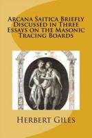 Arcana Saitica Briefly Discussed in Three Essays on the Masonic Tracing Boards