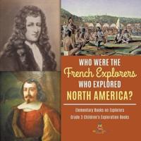 Who Were the French Explorers Who Explored North America?   Elementary Books on Explorers   Grade 3 Children's Exploration Books