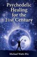 Psychedelic Healing for the 21st Century
