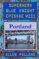 Superhero - Blue Knight Episode VIII, Portland