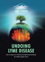 Undoing Lyme Disease: How to Make Your Mitochondria Fight Lyme Borreliosis by Surfing Oxygen Waves