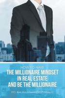 How to Have the Millionaire Mindset in Real Estate and Be the Millionaire