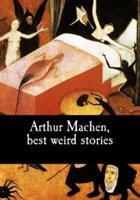 Arthur Machen, Best Weird Stories