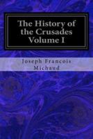The History of the Crusades Volume I