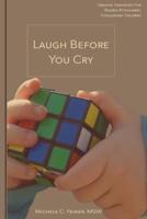 Laugh Before You Cry