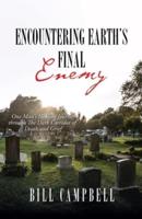 Encountering Earth's Final Enemy: One Man's Healing Journey through The Dark Corridor of Death and Grief