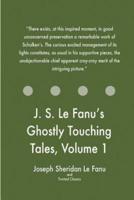J. S. Le Fanu's Ghostly Touching Tales, Volume 1