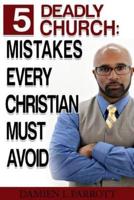 5 Deadly Church Mistakes Christians Must Avoid!
