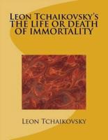Leon Tchaikovsky's the Life or Death of Immortality