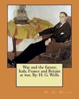 War and the Future; Italy, France and Britain at War. By