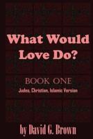 What Would LOVE Do? Book-One