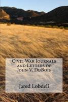Civil War Journals and Letters of John V. DuBois