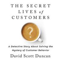 The Secret Lives of Customers