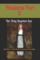 MADAME- Part2 - Her Only Begotten Son by Patrick Lorcan Woods