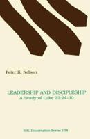 Leadership and Discipleship: A Study of Luke 22:24-30