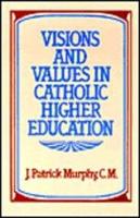 Visions and Values in Catholic Higher Education