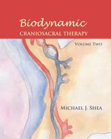 Biodynamic Craniosacral Therapy. Vol. 2