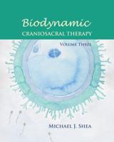 Biodynamic Craniosacral Therapy. Volume 3