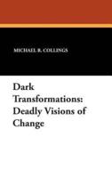 Dark Transformations: Deadly Visions of Change