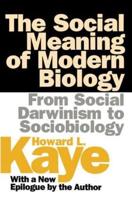 The Social Meaning of Modern Biology : From Social Darwinism to Sociobiology