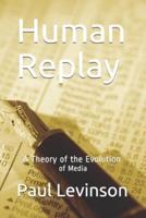 Human Replay: A Theory of the Evolution of Media