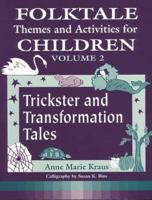 Folktale Themes and Activities for Children, Volume 2: Trickster and Transformation Tales