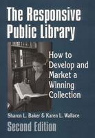 The Responsive Public Library: How to Develop and Market a Winning Collection