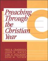 Preaching Through the Christian Year: Year C: A Comprehensive Commentary on the Lectionary