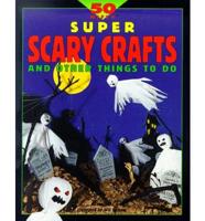 50 Nifty Super Scary Crafts and Other Things to Do