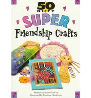 50 Nifty Super Friendship Crafts