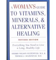 A Woman's Guide to Vitamins, Minerals and Alternative Healing